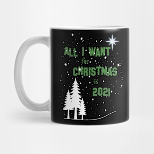 All I want for Christmas is 2021 Mug